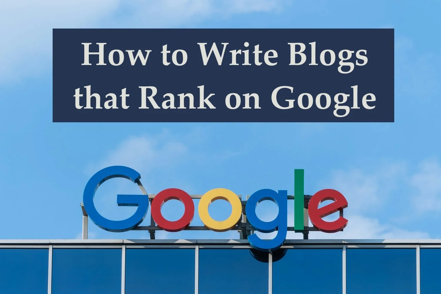 How to Write Blog Posts That Rank on Google