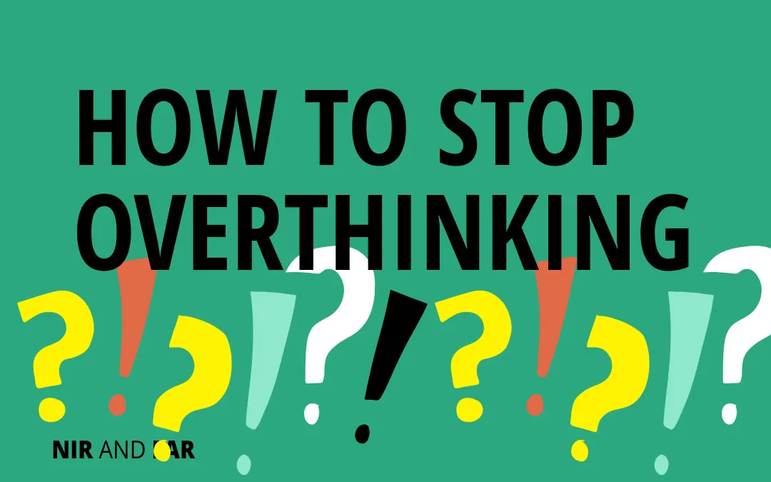 How to Stop Overthinking Everything